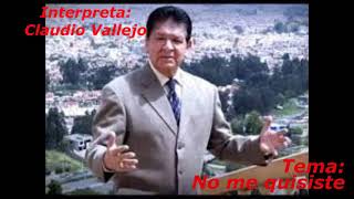 CLAUDIO VALLEJO   NO ME QUISISTE