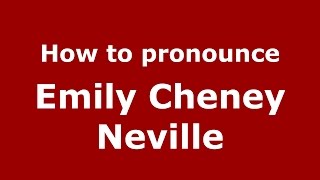 How to pronounce Emily Cheney Neville