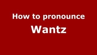 How to pronounce Wantz