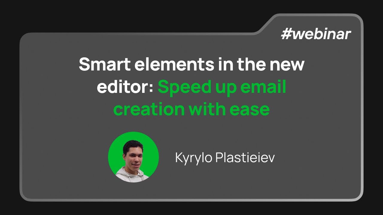 How to use smart elements in the new editor to significantly reduce email template creation time