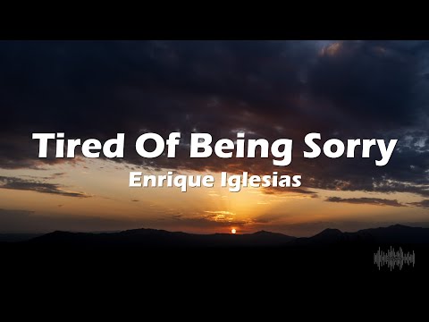 Enrique Iglesias - Tired Of Being Sorry (Lyrics)