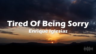 Enrique Iglesias - Tired Of Being Sorry (Lyrics)