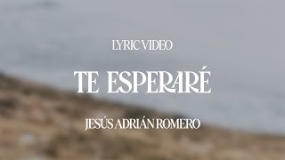 Download lagu Jesús Adrián Romero - Te Esperaré (Lyric Video) mp3