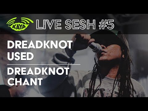 #5 DreadKnot Used - DreadKnot Chant (Kaya Live Sesh)