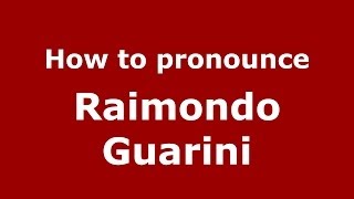 How to pronounce Raimondo Guarini