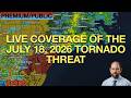 LIVE COVERAGE OF THE JULY 18 2026 TORNADO THREAT