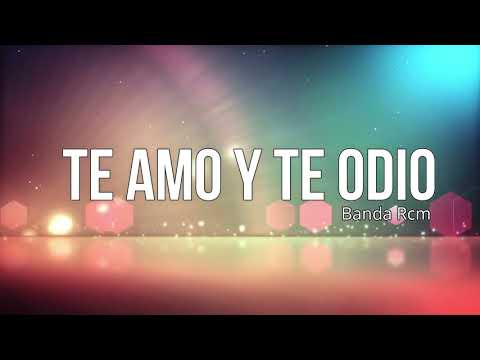 Te Amo Y Te Odio- Banda Rcm