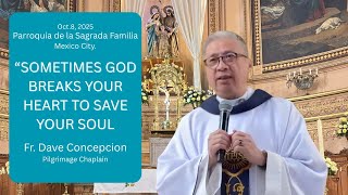 SOMETIMES GOD BREAKS YOUR HEART TO SAVE YOUR SOUL - Homily by Fr. Dave Concepcion. Oct 8,  2025