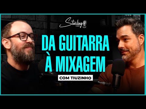 GUITARRISTA DO FERNANDINHO, PROFESSOR E MIXER | TIUZINHO | Starling Cast | #240
