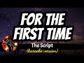 FOR THE FIRST TIME - THE SCRIPT (karaoke version)