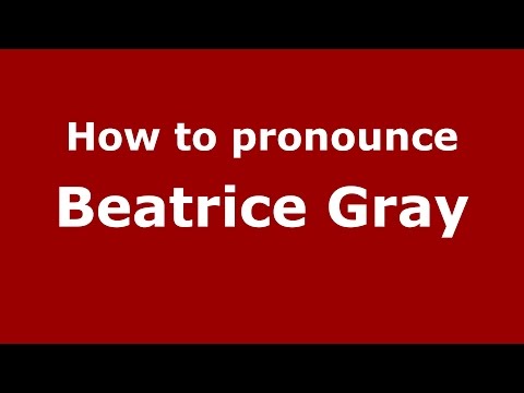 How to pronounce Beatrice Gray (American English/US)  - PronounceNames.com