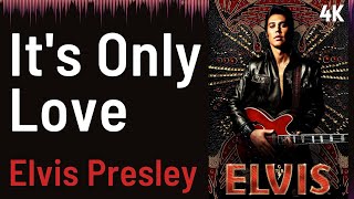 ELVIS Soundtrack : It&#39;s Only Love - Elvis Presley | 4K