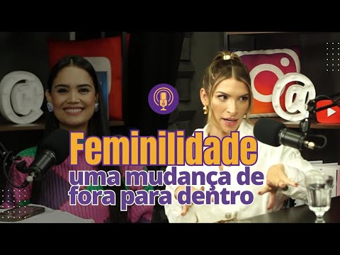 Jennyfer Costa - Feminilidade, uma mudança de fora para dentro - Part. Iza Menezes - Podcast