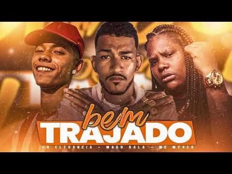 MAGO BALA, EO ELEGANCIA, MC MYRES - BEM TRAJADO ( BISCOITO NO BEAT )