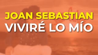 Joan Sebastian - Viviré Lo Mío (Audio Oficial)