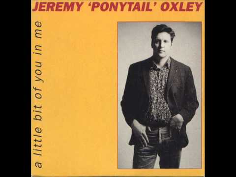 jeremy ponytail oxley - life itself