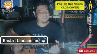 Pag-ibig Nga Naman - Kilos (Cover)
