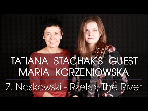 Tatiana Stachak's Guest: Maria Korzeniowska plays Z. Noskowski / arr. T. Stachak - The River