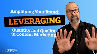 Amplifying Your Brand: Leveraging Quantity and Quality in Content Marketing