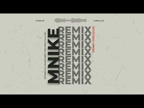 Tyler icu & TumeloZA - Mnike(Denny Circlouss Remix) ft. DJ Maphorisa Nandipha808 CeekaRSA Tyron Dee