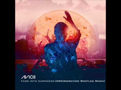 AVICII - FADE INTO DARKNESS ( ARG3neration Bootleg remix)