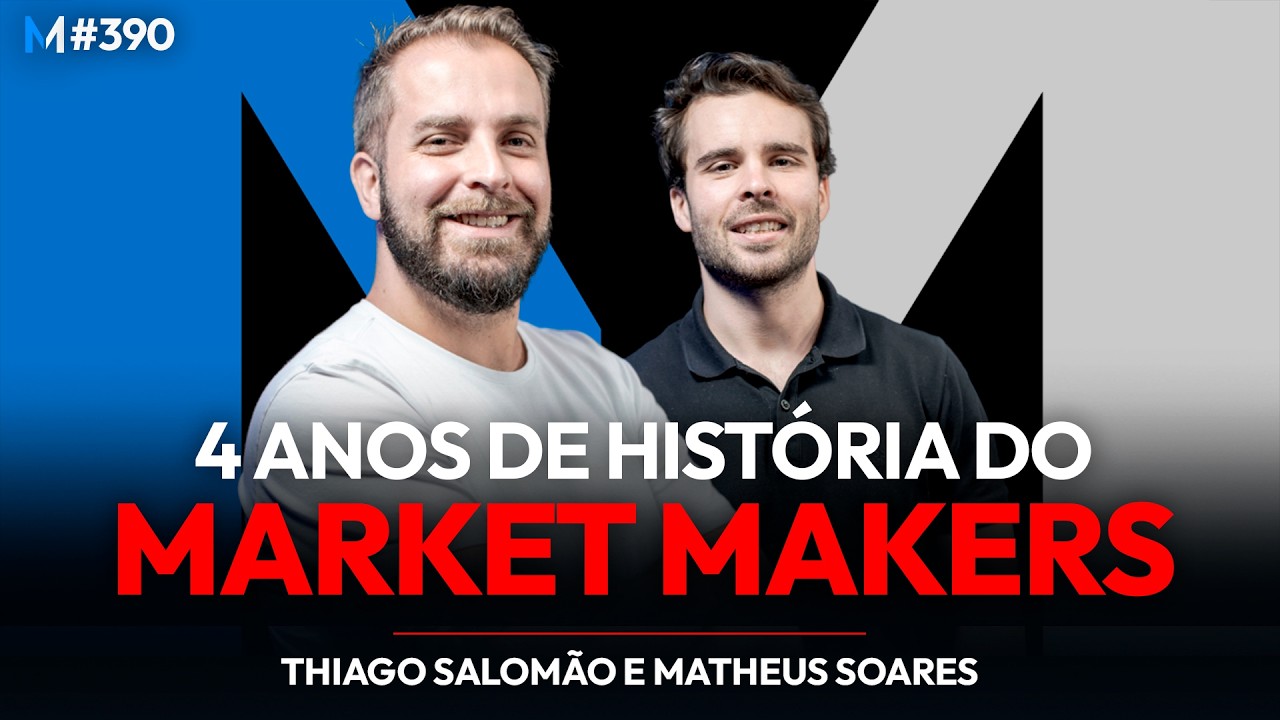 4 ANOS CONSTRUINDO O MARKET MAKERS: ERROS, ACERTOS E O PRÓXIMOS PASSOS | Market Makers #390
