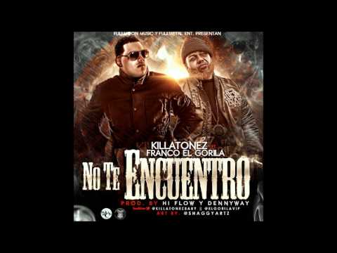 Killatonez Ft Franco El Gorila - No Te Encuentro (Original) (Reggaeton 2013)