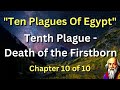 Ten Plagues Of Egypt: The Tenth Plague - Death of the Firstborn (chapter 10 of 10)