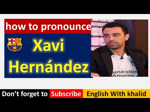 how to pronounce Xavi Hernández