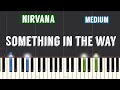 Nirvana - Something In The Way Piano Tutorial | Medium