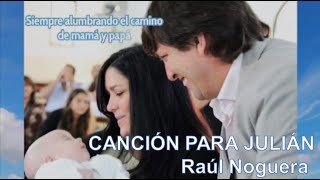 RAÚL NOGUERA - CANCIÓN PARA JULIÁN - Letra: Martina Iñiguez - Música: Raúl Noguera