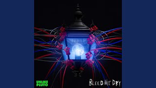 Bleed Me Dry