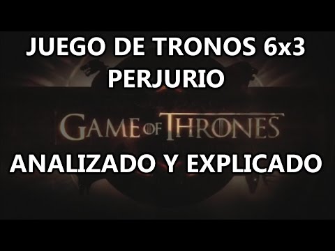 Juego de Tronos 6x3 Perjurio Analizado y Explicado (MGSeries)