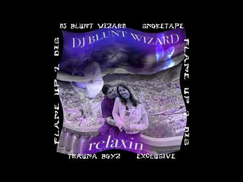 DJ BLUNT WIZARD - relaxin [smoketape]
