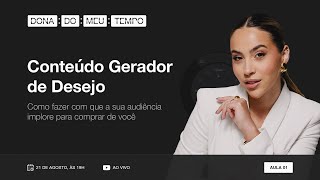 CONTEÚDO GERADOR DE DESEJO - Como fazer com que a sua audiência implore para comprar de você