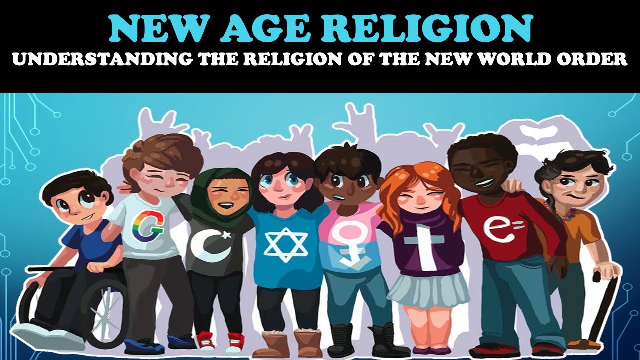 NEW AGE RELIGION: UNDERSTANDING THE RELIGION OF THE NEW WORLD ORDER