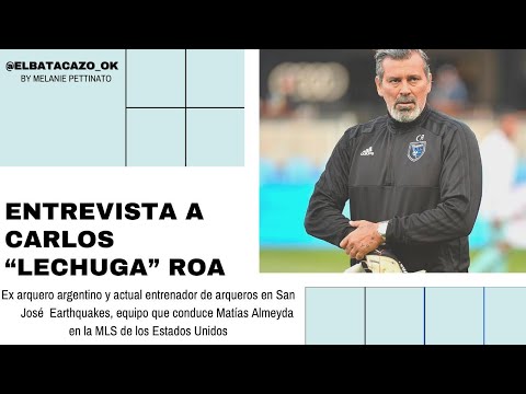 Entrevista Carlos Roa / Ex arquero y actual entrenador de arqueros en San José Earthquarters