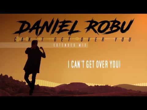 Daniel Robu - Can't Get Over You (Extended Mix)