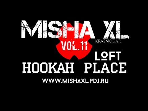 MISHA XL - HOOKAH PLACE LOFT vol.11