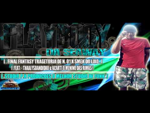 PLAYBOOY DAS SEAWAY -_[ FINAL FANTASY TRAGETORIA DE Nº 01 X SMEK DO LIXO ]