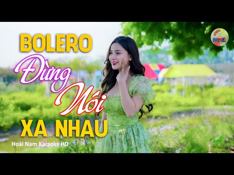 Đừng Nói Xa Nhau, Đừng nói xa nhau cho tâm hồn đau khổ, Bolero Mới Nhất Nghe Cực Thấm