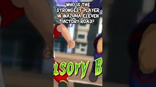 Who is the Strongest Player in Inazuma Eleven Victory Road? #shorts