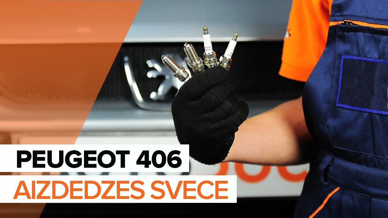Kā nomainīt: aizdedzes sveces Peugeot 406 sedan - nomaiņas ceļvedis
