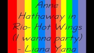 Anne Hathaway- Rio- Hot Wings (I wanna party) - Liana Yana