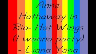 Anne Hathaway- Rio- Hot Wings (I wanna party) - Liana Yana