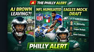 THE PHILLY ALERT — NFL HUMILIATED + AJ Brown Leaving Philly?! | Eagles 3-Round Mock Draft