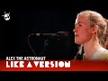 Alex the Astronaut covers Paul Kelly 'If I Could Start Today Again' for Like A Version