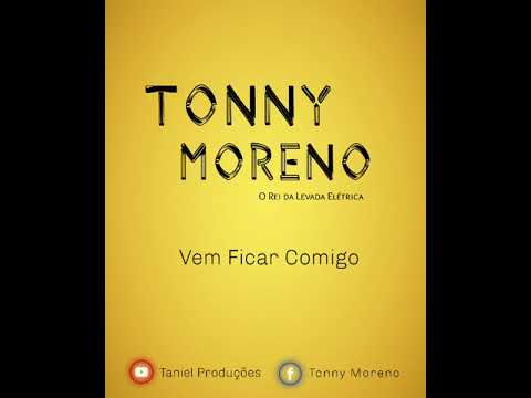 Tonny Moreno  O Rei da Levada Elétrica  -  Vem Ficar Comigo