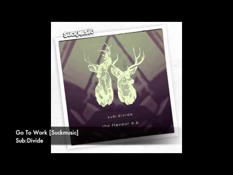 Sub:Divide - Go To Work [Suckmusic]