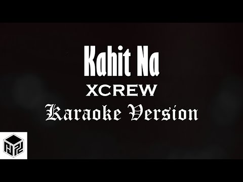 Kahit na - XCREW (Karaoke)